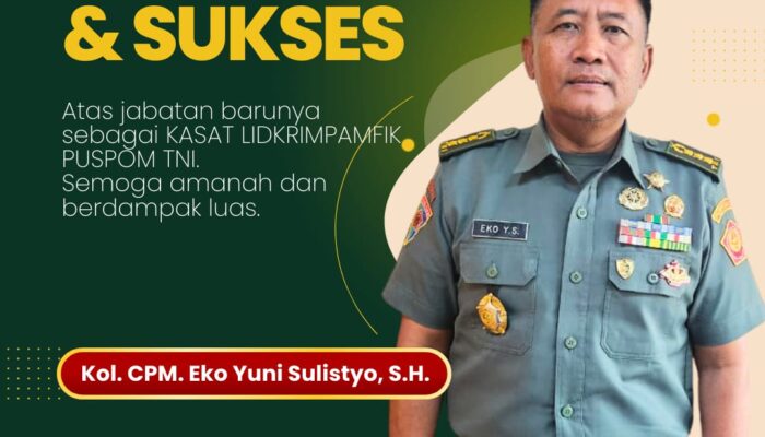 Persaudaraan Mimikri Ucapkan Selamat, Kol. CPM Eko Yuni Sulistyo Resmi Jabat Kasat Lidkrimpamfik Puspom TNI