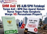 SHM Asli VS AJB/SPH Fotokopi Tanpa Asli : BPN Dan Aparat Hukum Harus Tegas Pada Sengketa Warga VS Perusahaan Properti