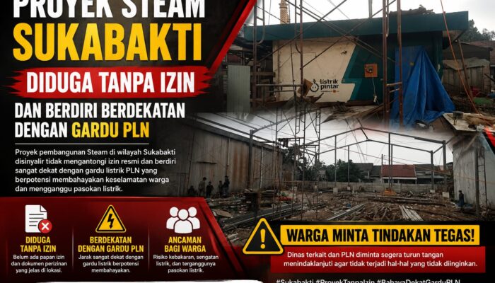 Proyek Steam Sukabakti Diduga Tanpa Izin dan Berdiri Berdekatan Dengan Gardu PLN